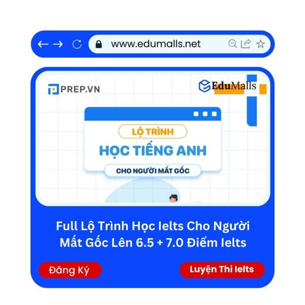 Full Lộ Trình Học Ielts Cho Người Mất Gốc Lên 6.5 + 7.0 Điểm Ielts | Mã: 9196