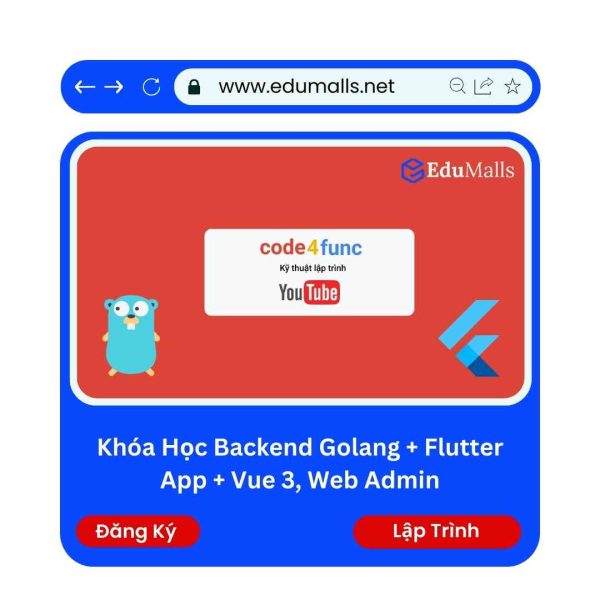 Khóa Học Backend Golang + Flutter App + Vue 3, Web Admin | Mã: 9222B