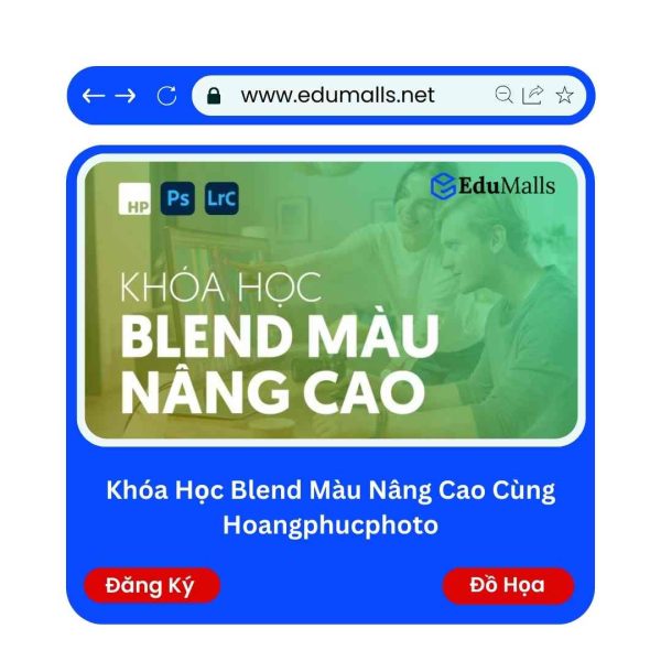 Khóa Học Blend Màu Nâng Cao Cùng HoangPhucPhoto | Mã: 9106