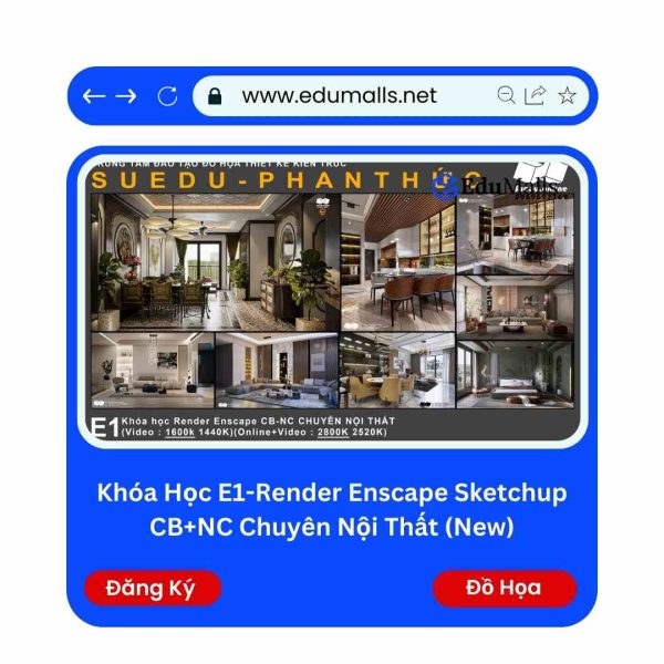 Khóa Học E1-Render Enscape Sketchup CB+NC Chuyên Nội thất (New) | Mã: 9132