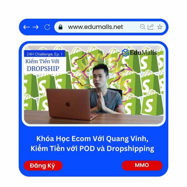 Khóa Học Ecom Với Quang Vinh, Kiếm Tiền với POD và Dropshipping | Mã: 9158