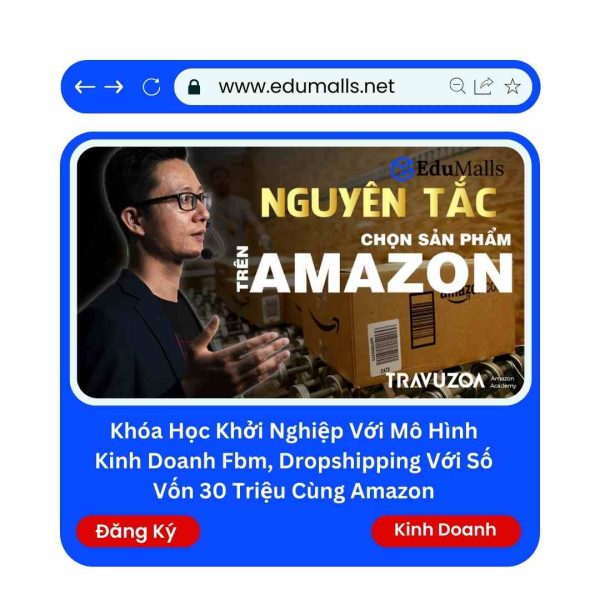 Khóa Học Khởi Nghiệp Với Mô Hình Kinh Doanh Fbm, Dropshipping Với Số Vốn 30 Triệu Cùng Amazon | Mã: 9157