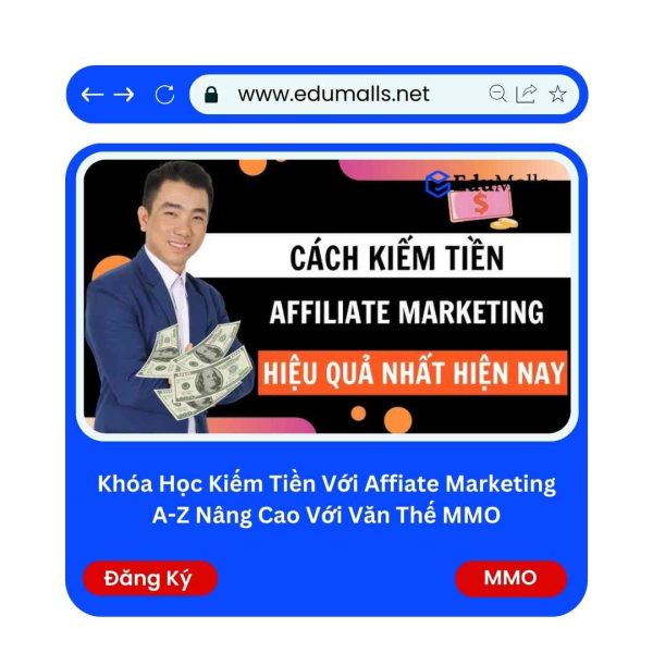 Khóa Học Kiếm Tiền Với Affiliate Marketing A-Z Nâng Cao Với Văn Thế MMO | Mã: 9109