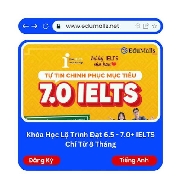 Khóa Học Lộ Trình Đạt 6.5 – 7.0+ IELTS Chỉ Từ 8 Tháng | Mã: 9291