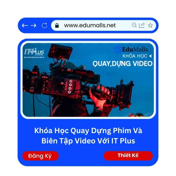 Khóa Học Quay Dựng Phim Và Biên Tập Video Với IT Plus | Mã: 9194