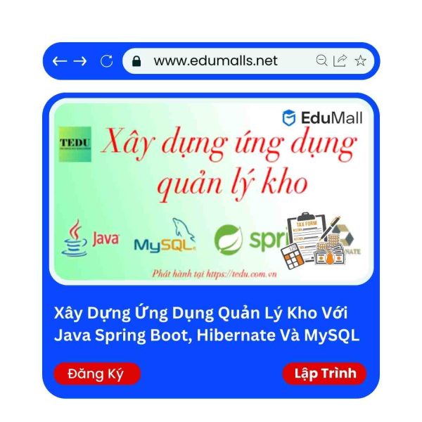 Khóa Học Online Tedu Xây Dựng Ứng Dụng Quản Lý Kho Với Java Spring Boot, Hibernate Và MySQL | Mã: 9039