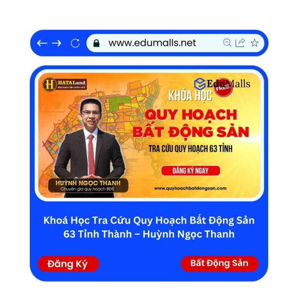 Khoá Học Tra Cứu Quy Hoạch Bất Động Sản 63 Tỉnh Thành – Huỳnh Ngọc Thanh | Mã: 9153