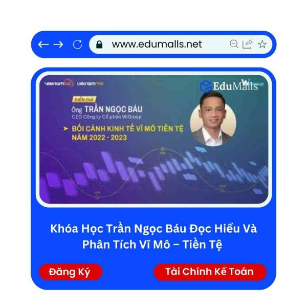Khóa Học Trần Ngọc Báu Đọc Hiểu Và Phân Tích Vĩ Mô – Tiền Tệ | Mã: 9207