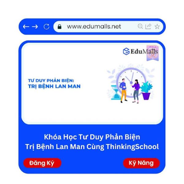 Khóa Học Tư Duy Phản Biện – Trị Bệnh Lan Man | Mã: 9293E