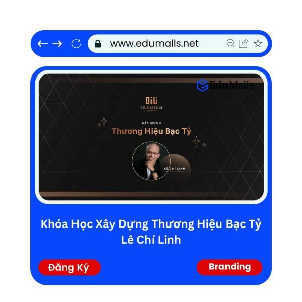 Khóa Học Xây Dựng Thương Hiệu Bạc Tỷ Lê Chí Linh | Mã: 9078