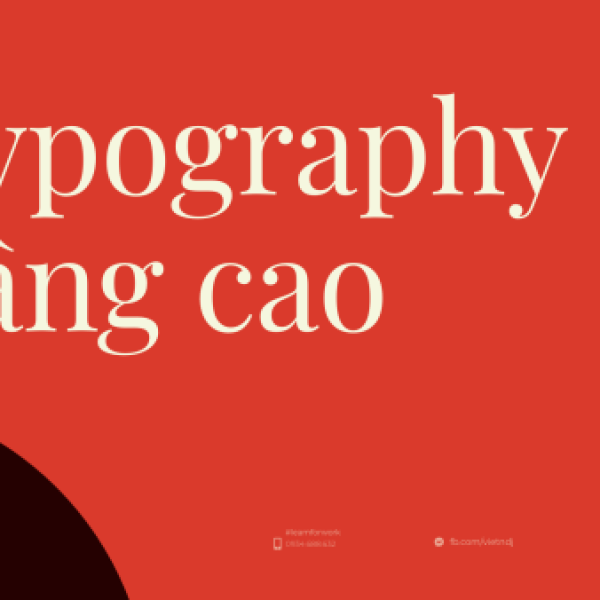 Học Phần 7: Design Advanced – 01 – Phần Typography Nâng Cao