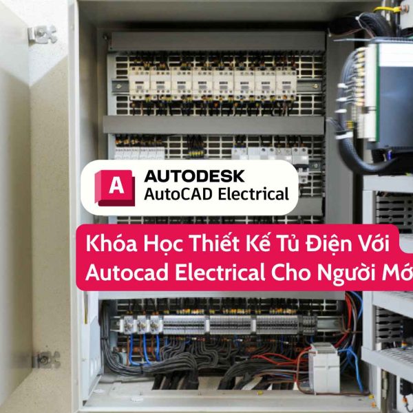 Khóa Học Thiết Kế Tủ Điện Với Autocad Electrical Cho Người Mới Bắt Đầu