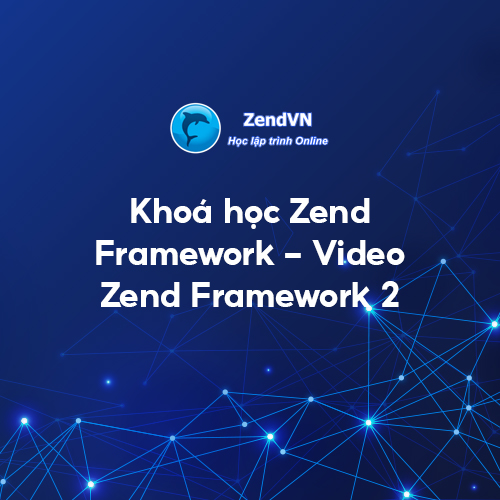 Khóa Học Lập Trình Zend Framework – Video Zend Framework 2 1 Khóa Học Lập Trình Zend Framework – Video Zend Framework 2