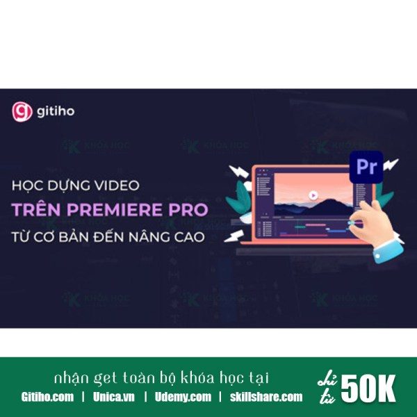 Khóa Học Dựng Video Trên Premiere Pro Từ Cơ Bản Đến Nâng Cao