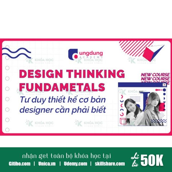Khóa Học Tư Duy Thiết Kế – Những Điều Mà Designer Phải Biết (Design Thinking Fundamentals)