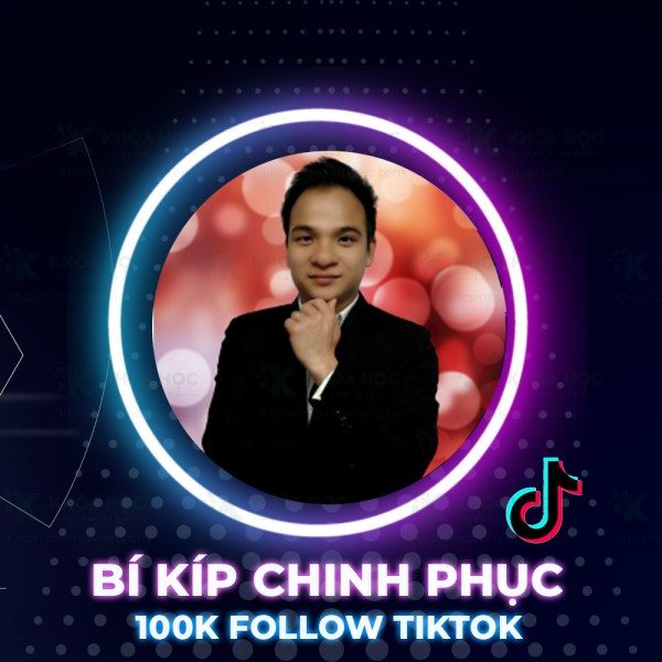 Khóa Học Bí Kíp Chinh Phục 100k Follow Tiktok