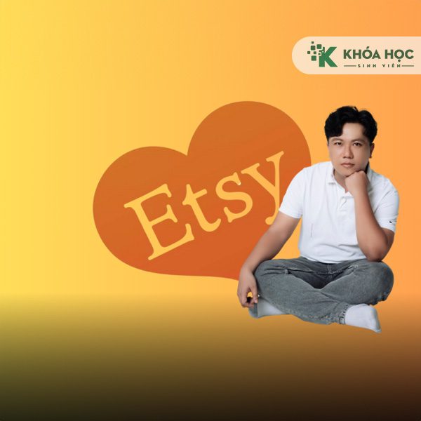 Khóa Học Bán Hàng Trên Etsy Từ A-Z Kiếm Tiền Online Với Vốn Nhỏ