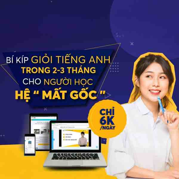 Khóa Học Bí Kíp Giỏi Tiếng Anh Trong 3 Tháng Cho Người Học Hệ “Mất Gốc” 1 Khóa Học Bí Kíp Giỏi Tiếng Anh Trong 3 Tháng Cho Người Học Hệ “Mất Gốc”