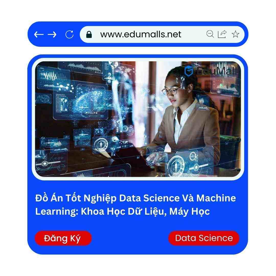 Đồ Án Tốt Nghiệp Data Science Và Machine Learning: Khoa Học Dữ Liệu, Máy Học, Trí Tuệ Nhân Tạo | Mã: 9031 1 Đồ Án Tốt Nghiệp Data Science Và Machine Learning: Khoa Học Dữ Liệu, Máy Học, Trí Tuệ Nhân Tạo | Mã: 9031