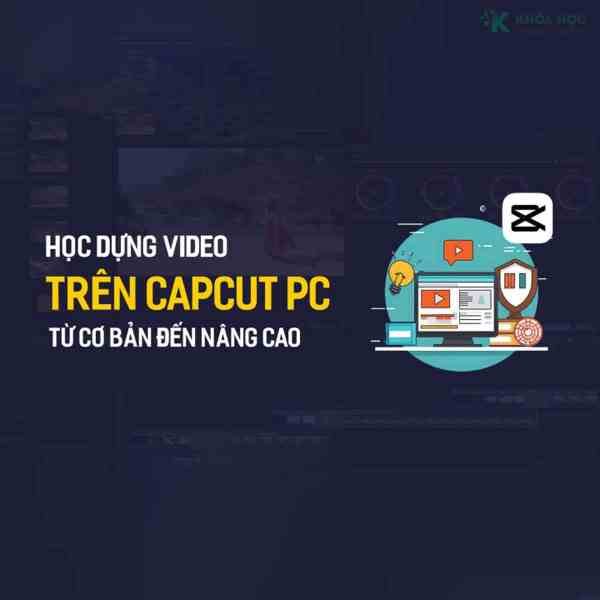 Khóa Học Dựng Video Với Capcut Pc Cùng Tú Thanh Academy