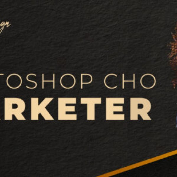 Học Phần 3: Photoshop Dành Cho Marketing