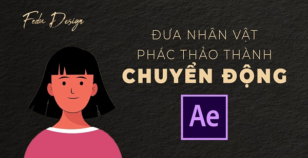 Học Phần 4: Quy Tình Đưa Nhân Vật Phác Thảo Chuyển Động Trong After Effect 1 Học Phần 4: Quy Tình Đưa Nhân Vật Phác Thảo Chuyển Động Trong After Effect