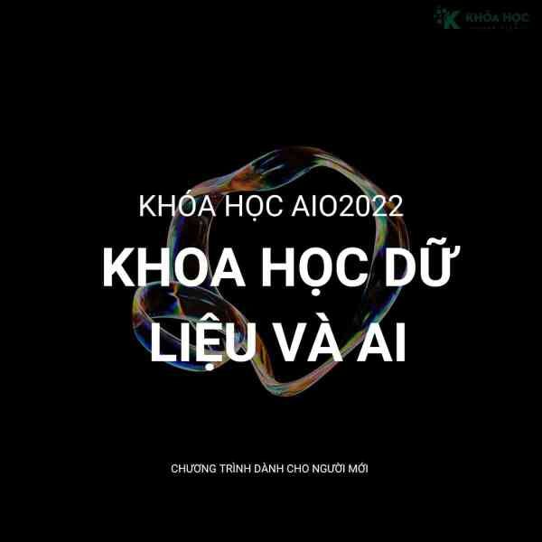 Khóa All – In – One 2022 (AIo 2022) Khoa Học Dữ Liệu Và Trí Tuệ Nhân Tạo