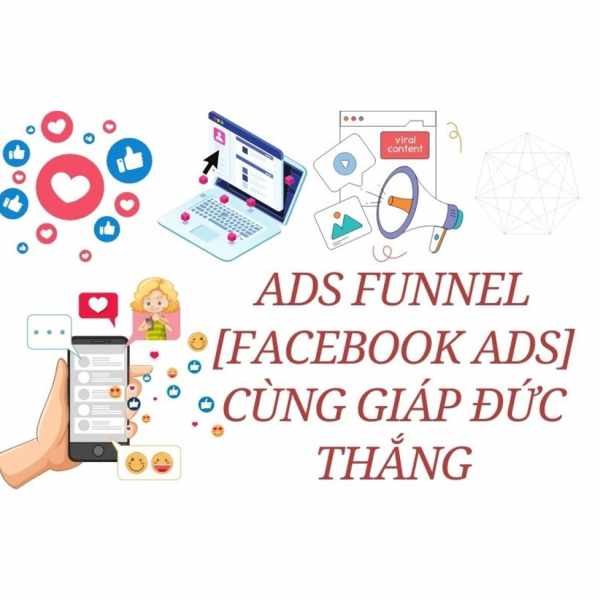Khóa Học Ads Funnel Facebook Ads Cùng Giáp Đức Thắng 1 Khóa Học Ads Funnel Facebook Ads Cùng Giáp Đức Thắng