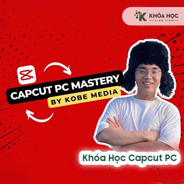 Khoá Học Capcut Pc Mastery Cùng Kobe Media