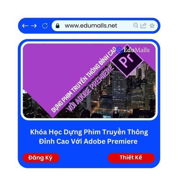 Khóa Học Dựng Phim Truyền Thông Đỉnh Cao Với Adobe Premiere | Mã: 9086