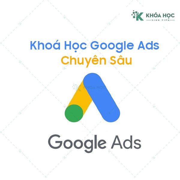 Khoá Học Google Ads Chuyên Sâu