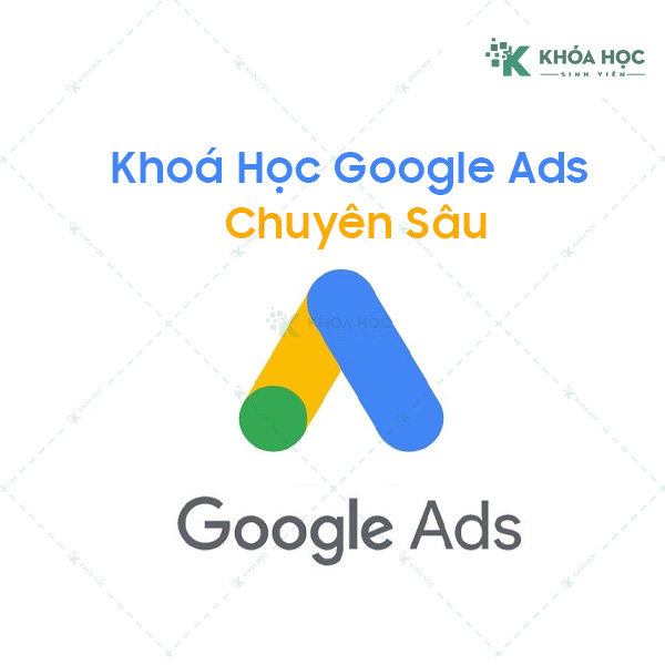 Khoá Học Google Ads Chuyên Sâu 1 Khoá Học Google Ads Chuyên Sâu