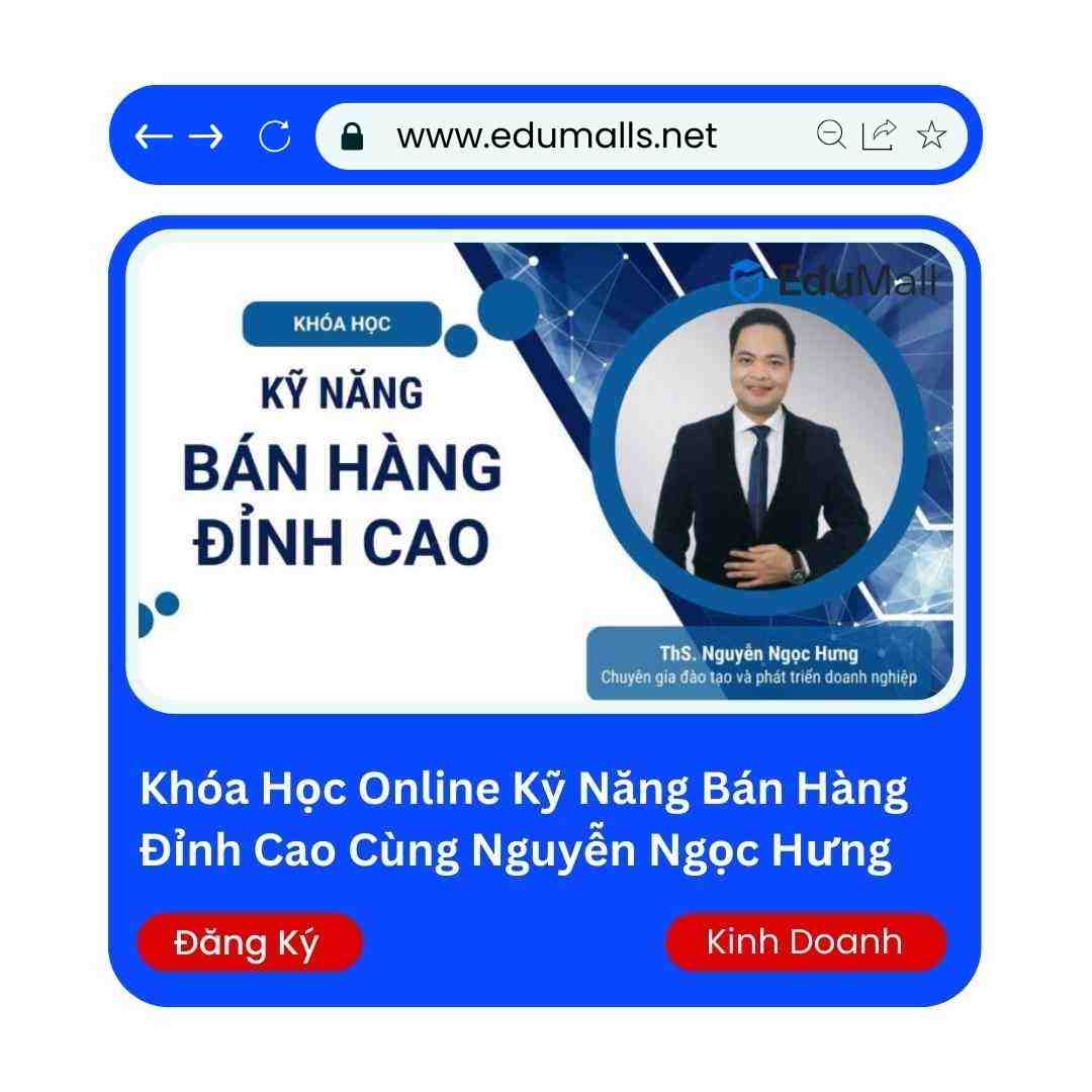 Khóa Học Online Kỹ Năng Bán Hàng Đỉnh Cao Cùng Nguyễn Ngọc Hưng | Mã: 9032 1 Khóa Học Online Kỹ Năng Bán Hàng Đỉnh Cao Cùng Nguyễn Ngọc Hưng | Mã: 9032