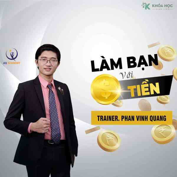 Khóa Học Làm Bạn Với Tiền Cùng Phan Vinh Quang 1 Khóa Học Làm Bạn Với Tiền Cùng Phan Vinh Quang