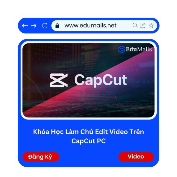 Khóa Học Làm Chủ Edit Video Trên CapCut PC | Mã: 9331