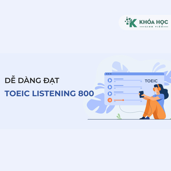 Khóa Học Luyện Thi Toiec Listening Mục Tiêu 800+ 1 Khóa Học Luyện Thi Toiec Listening Mục Tiêu 800+
