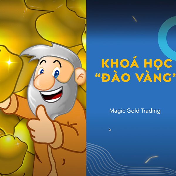 Khóa Học Magic Gold Trading – Bí Quyết Đào Vàng Trên Thị Trường Tài Chính