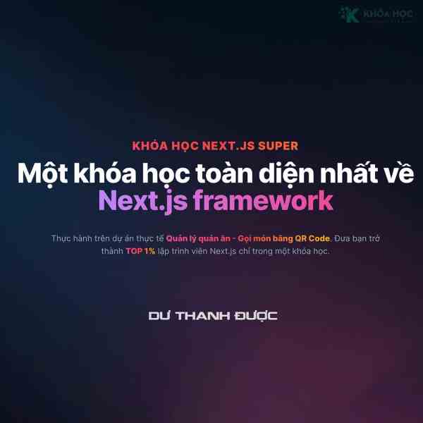 Khóa Học Next.JS Super Cùng Dư Thanh Được 2024 1 Khóa Học Next.JS Super Cùng Dư Thanh Được 2024