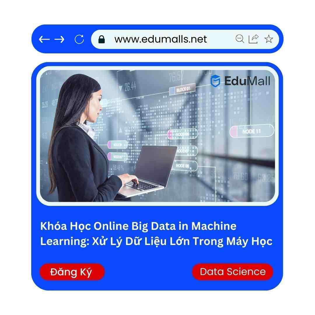 Khóa Học Online Big Data in Machine Learning: Xử Lý Dữ Liệu Lớn Trong Máy học | Mã: 9029 1 Khóa Học Online Big Data in Machine Learning: Xử Lý Dữ Liệu Lớn Trong Máy học | Mã: 9029