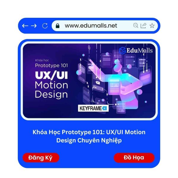 Khóa Học Prototype 101: UX/UI Motion Design Chuyên Nghiệp | Mã: 9235C