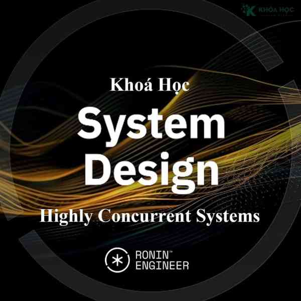 Khóa Học System Design Highly Concurrent Systems Cùng Roninhub 1 Khóa Học System Design Highly Concurrent Systems Cùng Roninhub