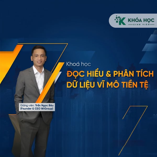 Khóa Học Đọc Hiểu Và Phân Tích Vĩ Mô Tiền Tệ Cùng Trần Ngọc Báu 1 Khóa Học Đọc Hiểu Và Phân Tích Vĩ Mô Tiền Tệ Cùng Trần Ngọc Báu