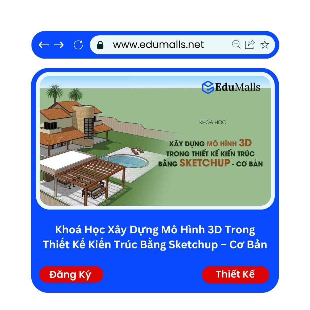 Khoá Học Xây Dựng Mô Hình 3D Trong Thiết Kế Kiến Trúc Bằng Sketchup – Cơ bản | Mã: 9081 1 Khoá Học Xây Dựng Mô Hình 3D Trong Thiết Kế Kiến Trúc Bằng Sketchup – Cơ bản | Mã: 9081