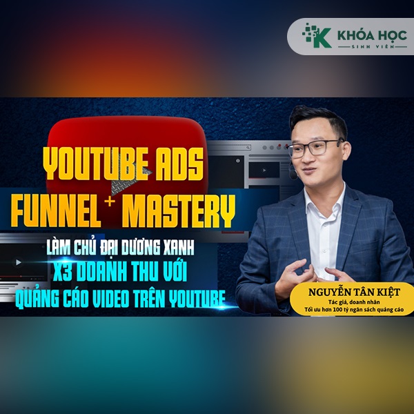 Khoá Học Youtube Ads Funnel Mastery – Nguyễn Tân Kiệt 1 Khoá Học Youtube Ads Funnel Mastery – Nguyễn Tân Kiệt