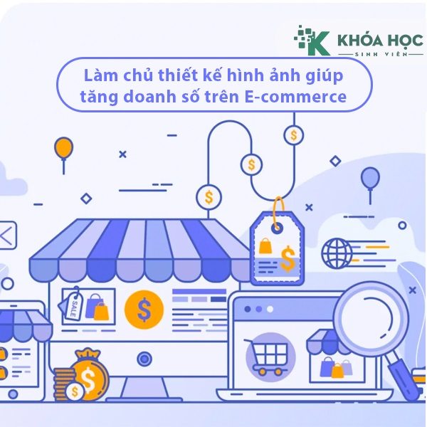 Khóa Học Làm Chủ Thiết Kế Hình Ảnh Giúp Tăng Doanh Số Trên E-commerce