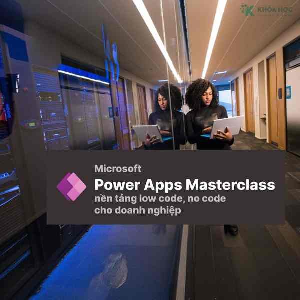 Khóa Học Power Apps Masterclass Nền Tảng Tạo Ứng Dụng Low Code Cho Doanh Nghiệp