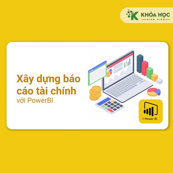 Khóa Học PowerBI Ứng Dụng – Xây Dựng Báo Cáo Tài Chính, Quản Trị Tài Chính Với PowerBI