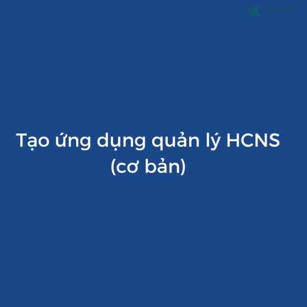 Khóa Học Số Hóa Quản Lý Nhân Sự Cơ Bản Với Appsheet 1 Khóa Học Số Hóa Quản Lý Nhân Sự Cơ Bản Với Appsheet