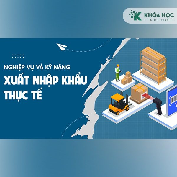 Khóa Học Thực Hành Nghiệp Vụ Xuất Nhập Khẩu – Logistics