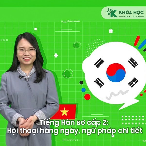 Khóa Học Tiếng Hàn Sơ Cấp 2: Hội Thoại Hàng Ngày, Ngữ Pháp Chi Tiết